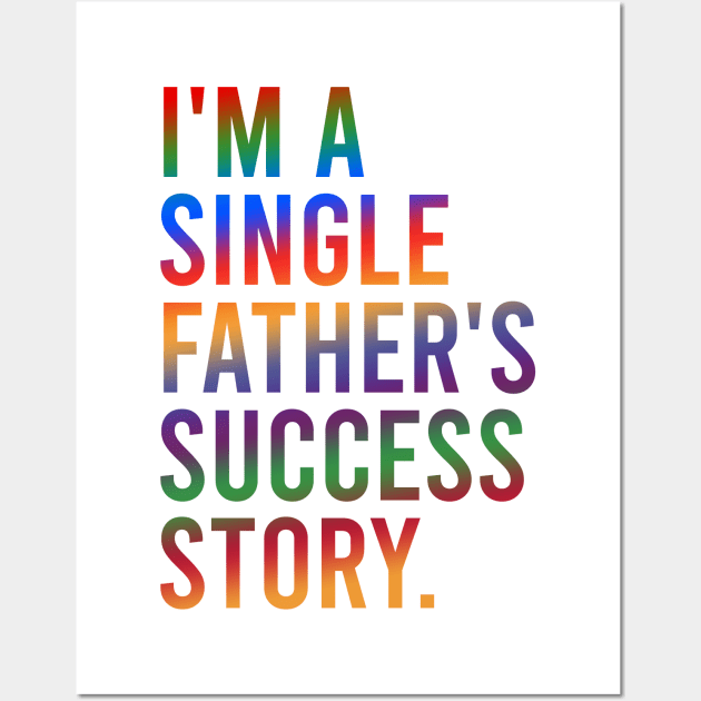 I'm A Single Father's Success Story. Wall Art by MishaHelpfulKit